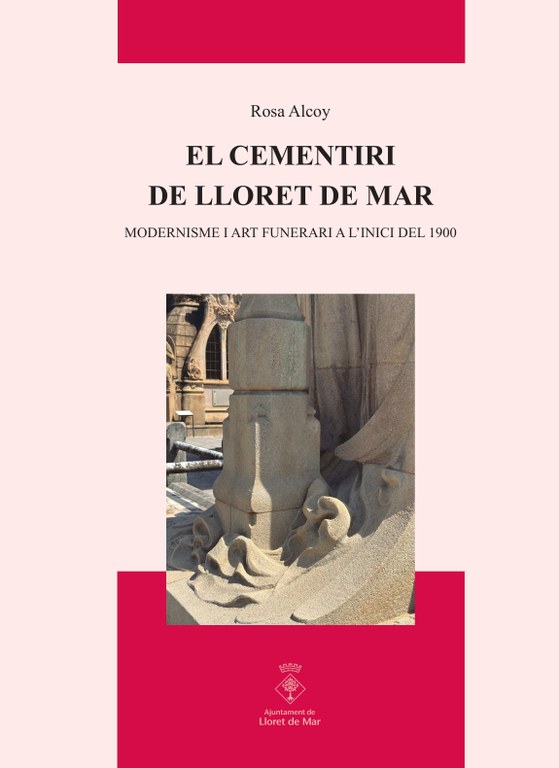 El cementiri de Lloret. Modernisme i art funerari a l’inici del 1900